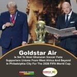 Goldstar Air Is Set To Host Ghanaian Soccer Fans, Supporters Unions From West Africa And Beyond In Philadelphia City For The 2026 FIFA World Cup
