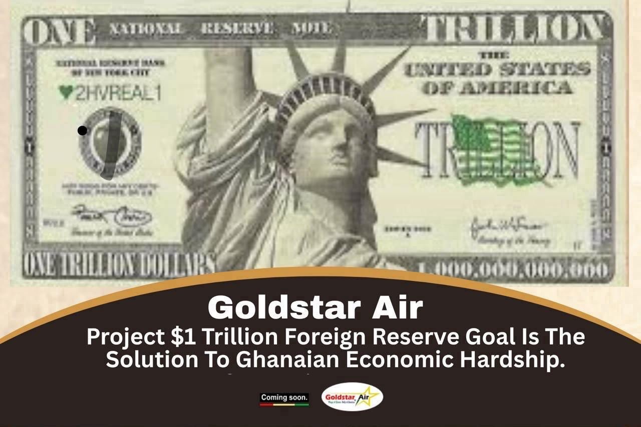 Goldstar Air’s Project $1 Trillion Foreign Reserve Goal Is The Solution To Ghanaian Economic Hardship