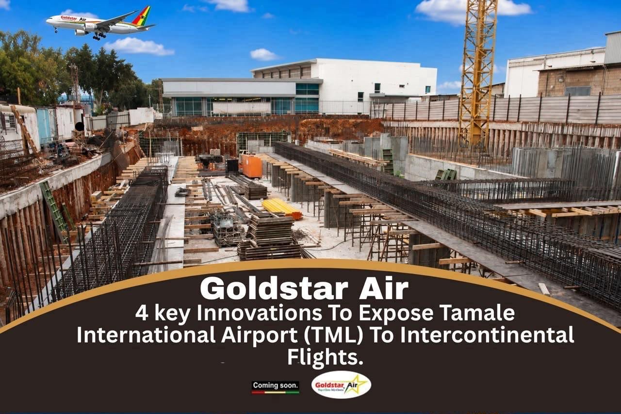 Goldstar Air’s 4 Key Innovations To Expose Tamale International Airport (TML) To Intercontinental Flights
